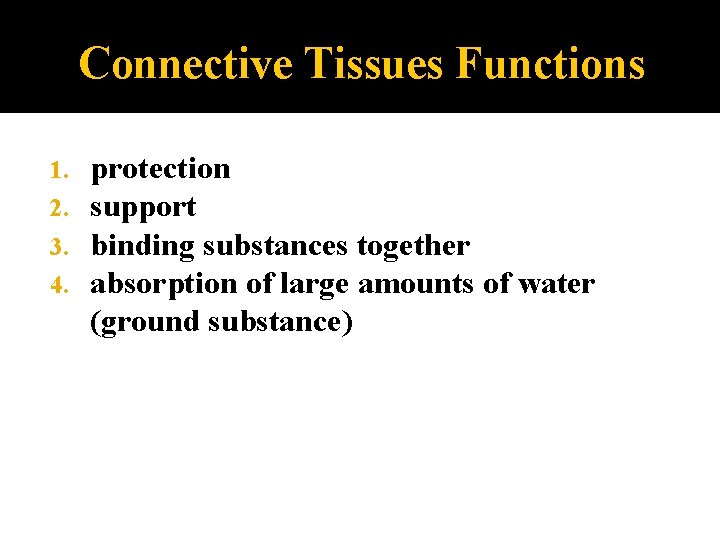 Connective Tissues Functions 1. 2. 3. 4. protection support binding substances together absorption of