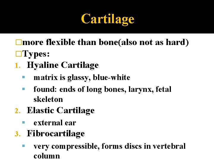 Cartilage �more flexible than bone(also �Types: 1. Hyaline Cartilage not as hard) matrix is
