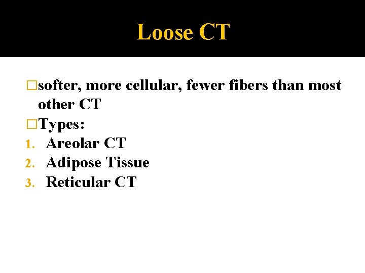 Loose CT �softer, more cellular, fewer fibers than most other CT �Types: 1. Areolar
