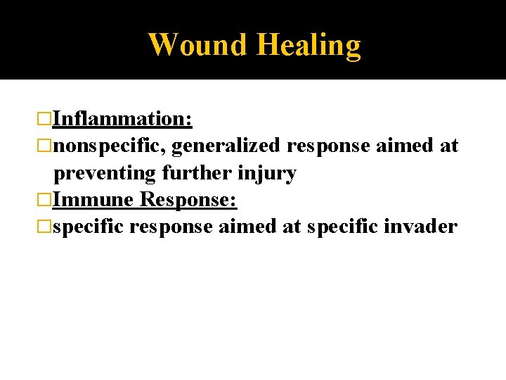 Wound Healing �Inflammation: �nonspecific, generalized response aimed at preventing further injury �Immune Response: �specific