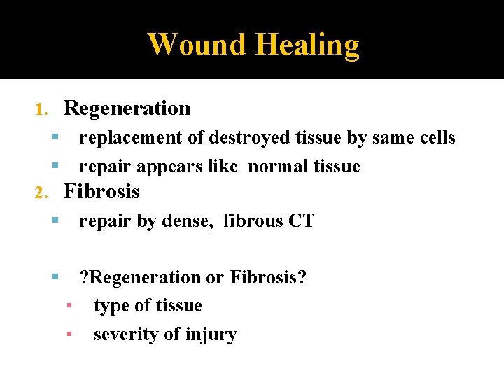 Wound Healing Regeneration 1. replacement of destroyed tissue by same cells repair appears like