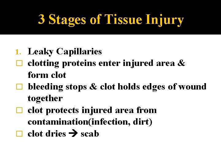 3 Stages of Tissue Injury Leaky Capillaries clotting proteins enter injured area & form