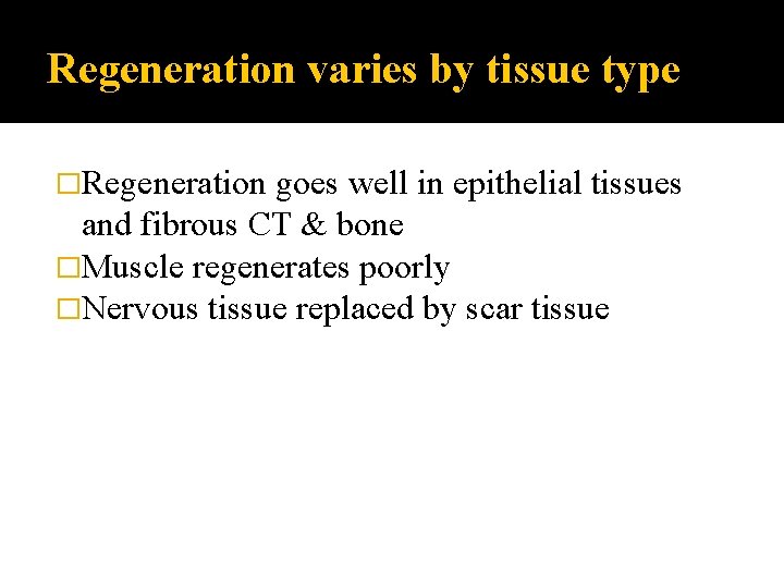 Regeneration varies by tissue type �Regeneration goes well in epithelial tissues and fibrous CT
