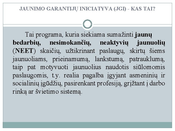 JAUNIMO GARANTIJŲ INICIATYVA (JGI) - KAS TAI? Tai programa, kuria siekiama sumažinti jaunų bedarbių,