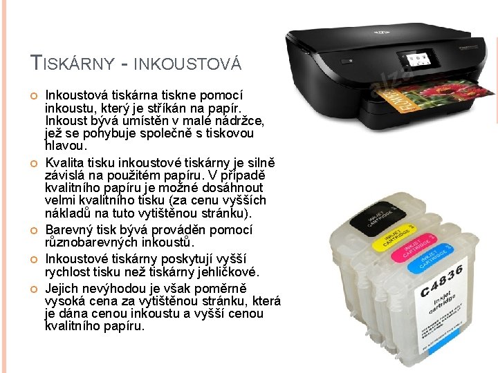 TISKÁRNY - INKOUSTOVÁ Inkoustová tiskárna tiskne pomocí inkoustu, který je stříkán na papír. Inkoust