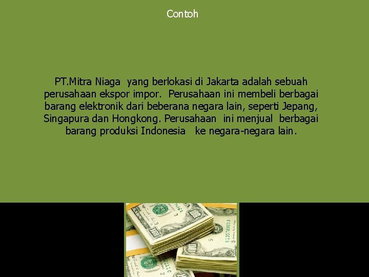 Contoh PT. Mitra Niaga yang berlokasi di Jakarta adalah sebuah perusahaan ekspor impor. Perusahaan