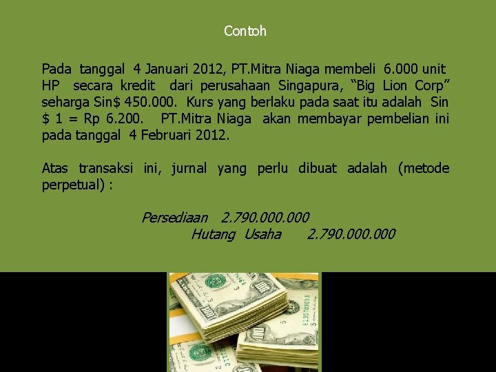 Contoh Pada tanggal 4 Januari 2012, PT. Mitra Niaga membeli 6. 000 unit HP