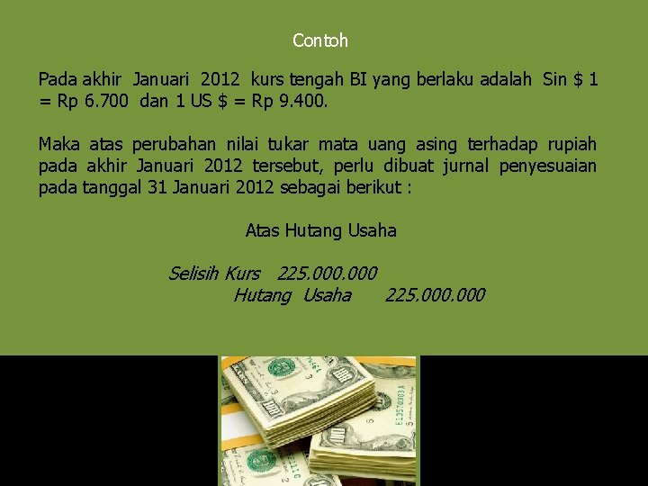 Contoh Pada akhir Januari 2012 kurs tengah BI yang berlaku adalah Sin $ 1