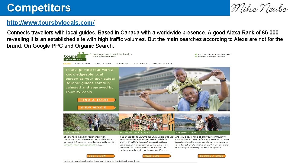 Competitors http: //www. toursbylocals. com/ Connects travellers with local guides. Based in Canada with