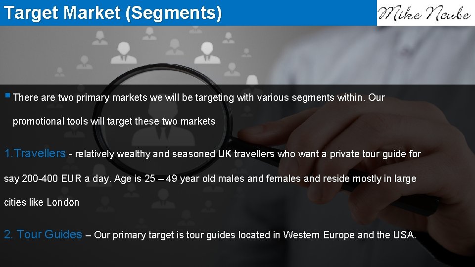 Target Market (Segments) § There are two primary markets we will be targeting with