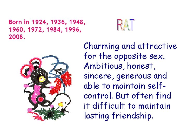 Born in 1924, 1936, 1948, 1960, 1972, 1984, 1996, 2008. Charming and attractive for