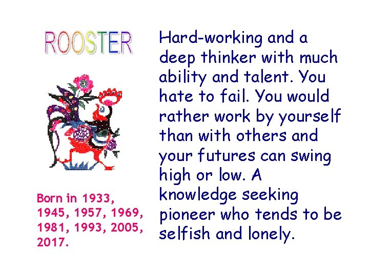 Born in 1933, 1945, 1957, 1969, 1981, 1993, 2005, 2017. Hard-working and a deep