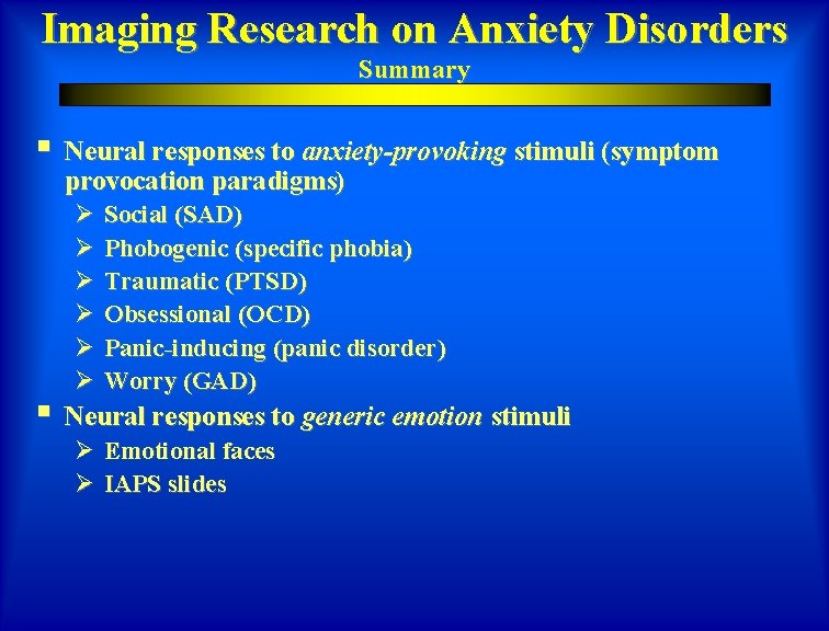 Imaging Research on Anxiety Disorders Summary § Neural responses to anxiety-provoking stimuli (symptom provocation