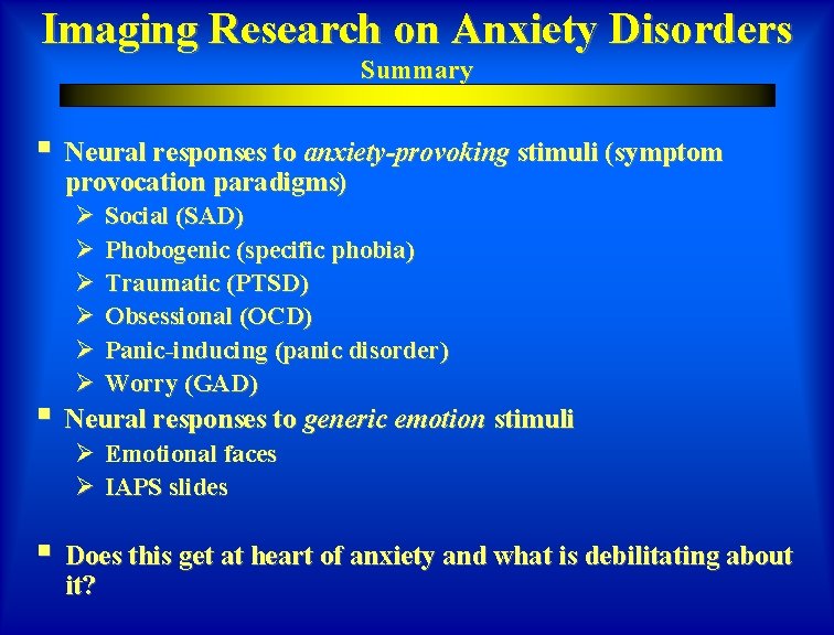 Imaging Research on Anxiety Disorders Summary § Neural responses to anxiety-provoking stimuli (symptom provocation