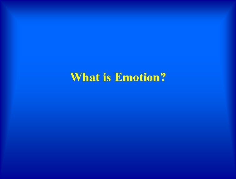 What is Emotion? 