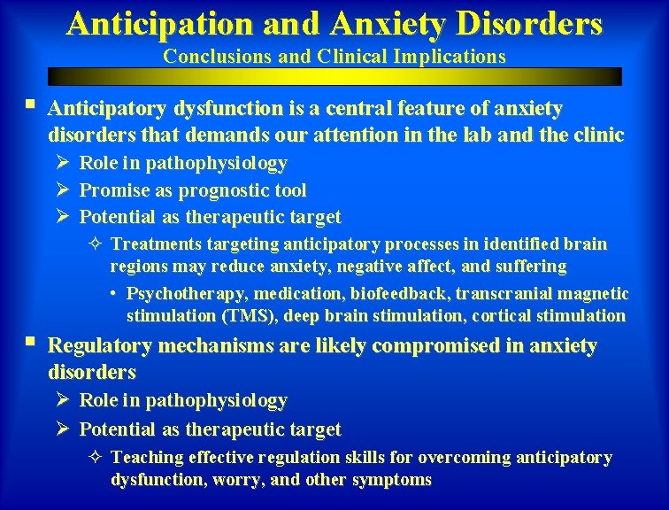 Anticipation and Anxiety Disorders Conclusions and Clinical Implications § Anticipatory dysfunction is a central