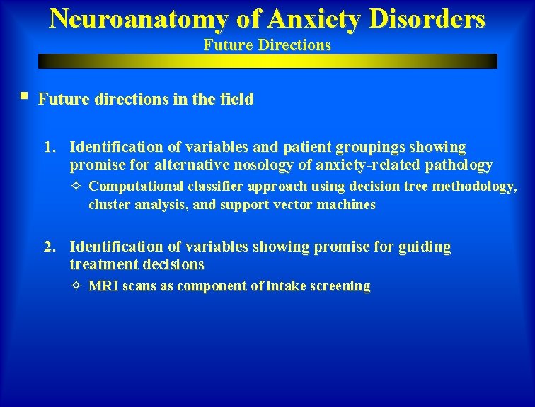 Neuroanatomy of Anxiety Disorders Future Directions § Future directions in the field 1. Identification