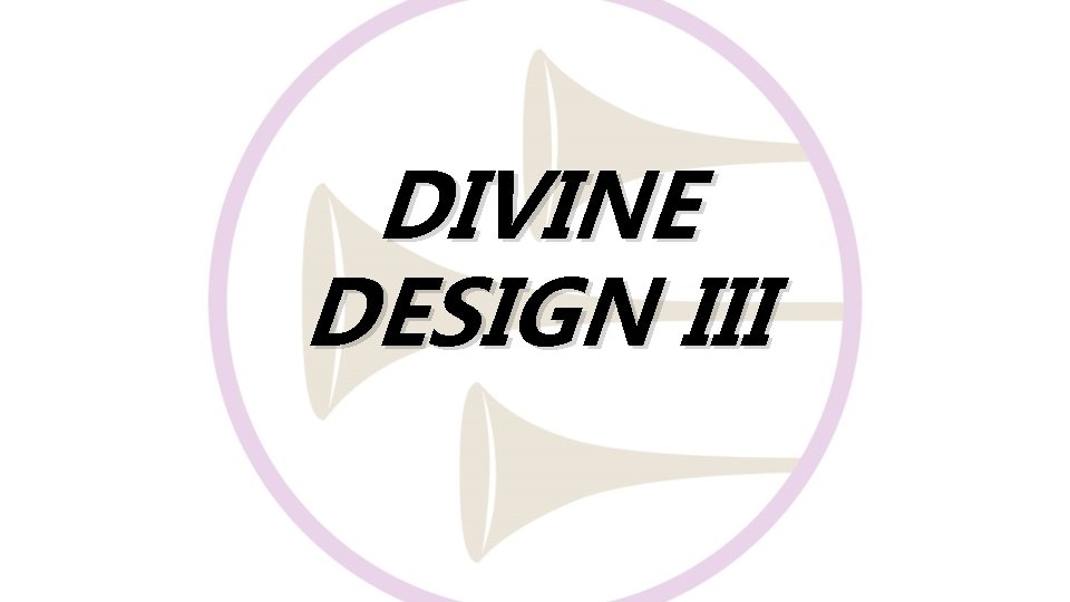 DIVINE DESIGN III DIVINE DESIGN III