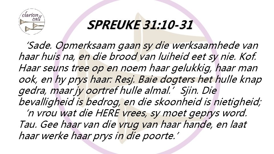 SPREUKE 31: 10 -31 ‘Sade. Opmerksaam gaan sy die werksaamhede van haar huis na, SPREUKE 31: 10 -31 ‘Sade. Opmerksaam gaan sy die werksaamhede van haar huis na,
