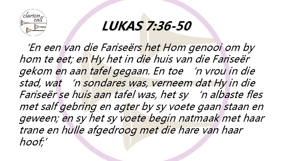 LUKAS 7: 36 -50 ‘En een van die Fariseërs het Hom genooi om by LUKAS 7: 36 -50 ‘En een van die Fariseërs het Hom genooi om by