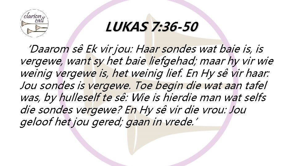 LUKAS 7: 36 -50 ‘Daarom sê Ek vir jou: Haar sondes wat baie is, LUKAS 7: 36 -50 ‘Daarom sê Ek vir jou: Haar sondes wat baie is,