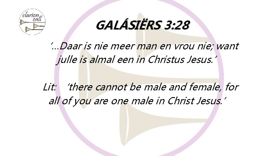 GALÁSIËRS 3: 28 ‘…Daar is nie meer man en vrou nie; want julle is GALÁSIËRS 3: 28 ‘…Daar is nie meer man en vrou nie; want julle is