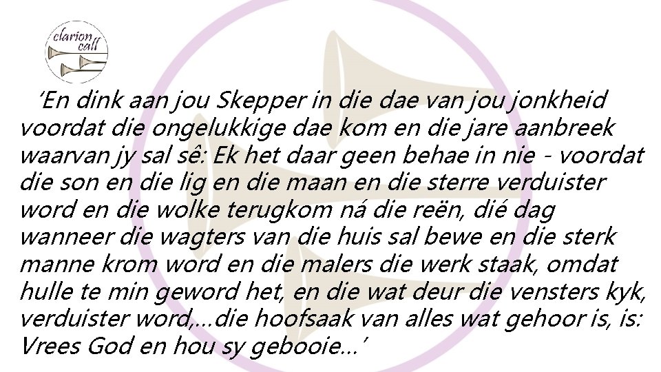 ‘En dink aan jou Skepper in die dae van jou jonkheid voordat die ongelukkige ‘En dink aan jou Skepper in die dae van jou jonkheid voordat die ongelukkige
