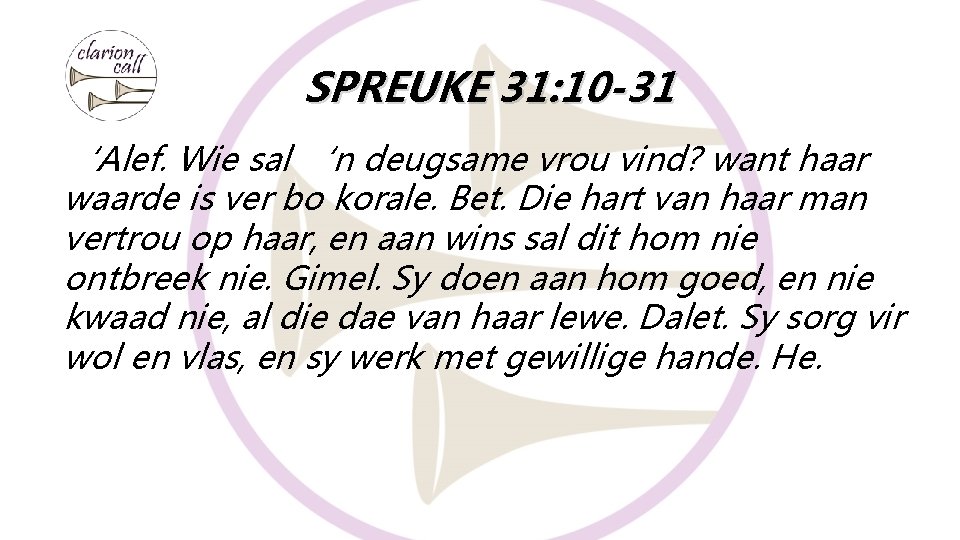 SPREUKE 31: 10 -31 ‘Alef. Wie sal ‘n deugsame vrou vind? want haar waarde SPREUKE 31: 10 -31 ‘Alef. Wie sal ‘n deugsame vrou vind? want haar waarde