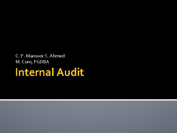 C. P. Mansoor S. Ahmed M. Com, PGDBA Internal Audit 