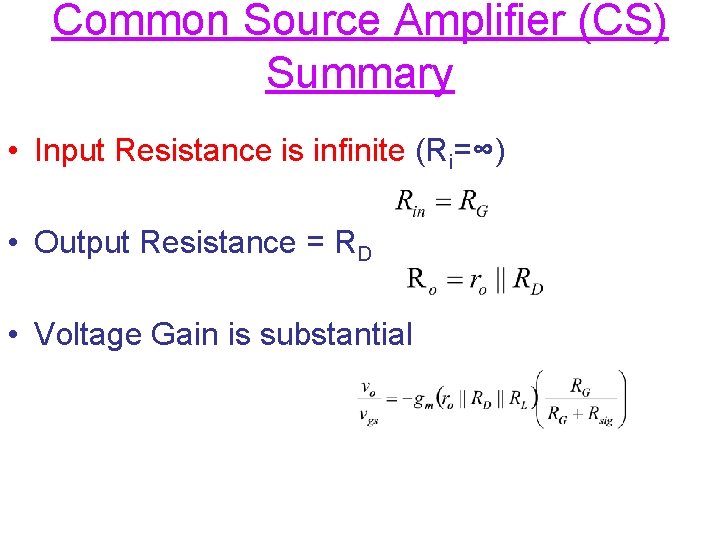 Common Source Amplifier (CS) Summary • Input Resistance is infinite (Ri=∞) • Output Resistance