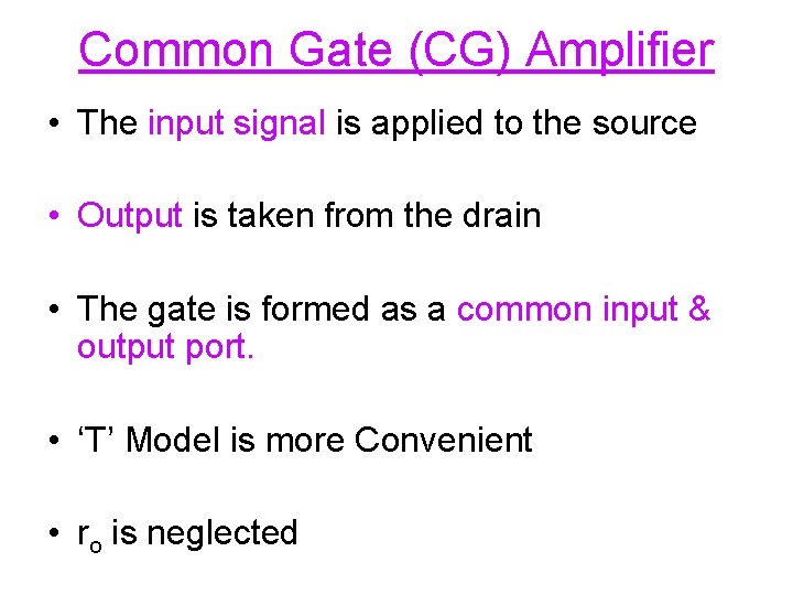Common Gate (CG) Amplifier • The input signal is applied to the source •