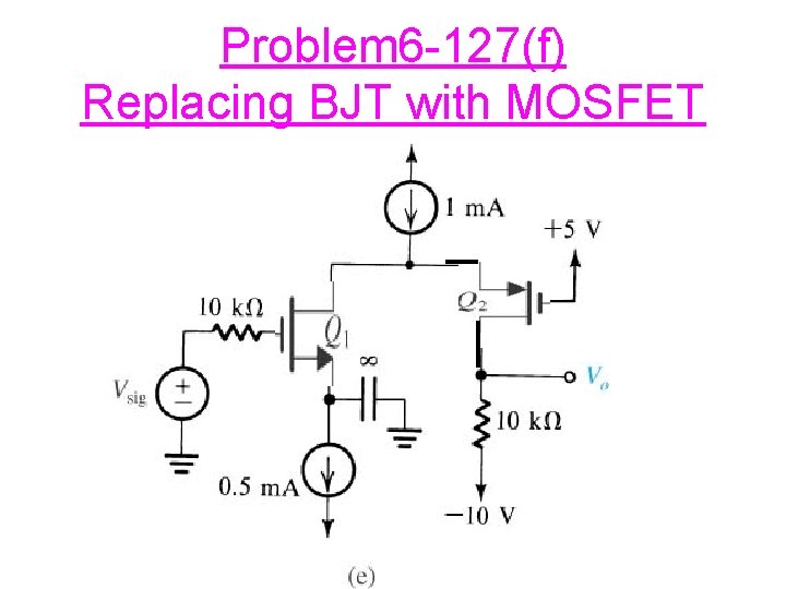 Problem 6 -127(f) Replacing BJT with MOSFET 