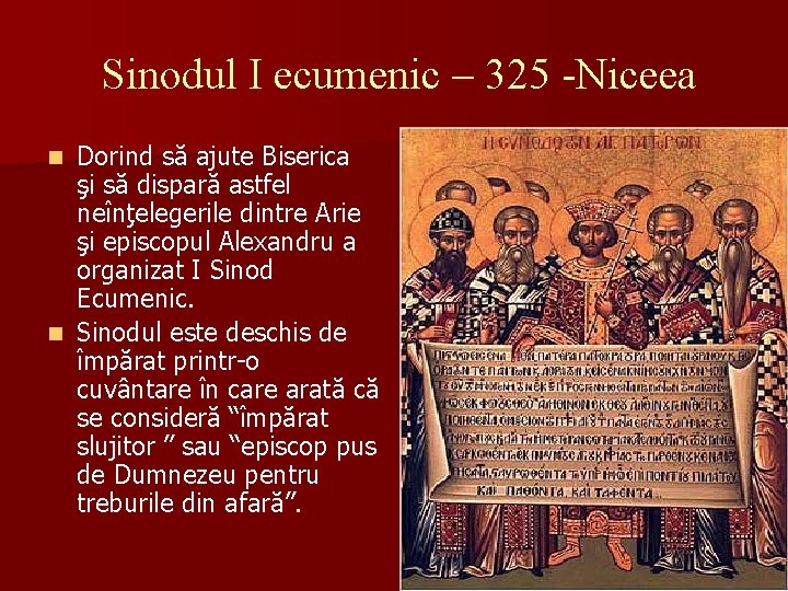 Sinodul I ecumenic – 325 -Niceea Dorind să ajute Biserica şi să dispară astfel