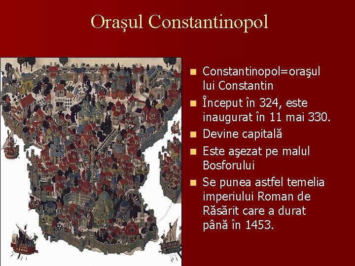 Oraşul Constantinopol n n n Constantinopol=oraşul lui Constantin Început în 324, este inaugurat în