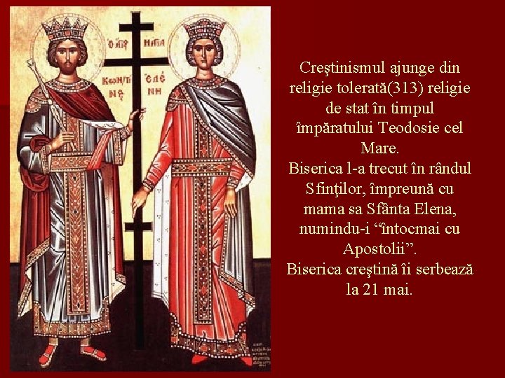 Creştinismul ajunge din religie tolerată(313) religie de stat în timpul împăratului Teodosie cel Mare.