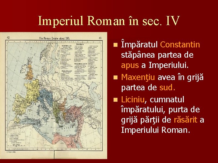 Imperiul Roman în sec. IV Împăratul Constantin stăpânea partea de apus a Imperiului. n