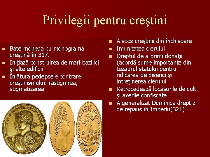 Privilegii pentru creştini n Bate moneda cu monograma creştină în 317. n Iniţiază construirea