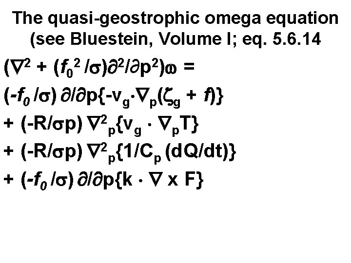 The quasi-geostrophic omega equation (see Bluestein, Volume I; eq. 5. 6. 14 ( 2