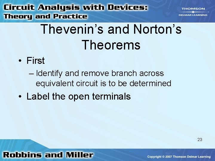 Thevenin’s and Norton’s Theorems • First – Identify and remove branch across equivalent circuit