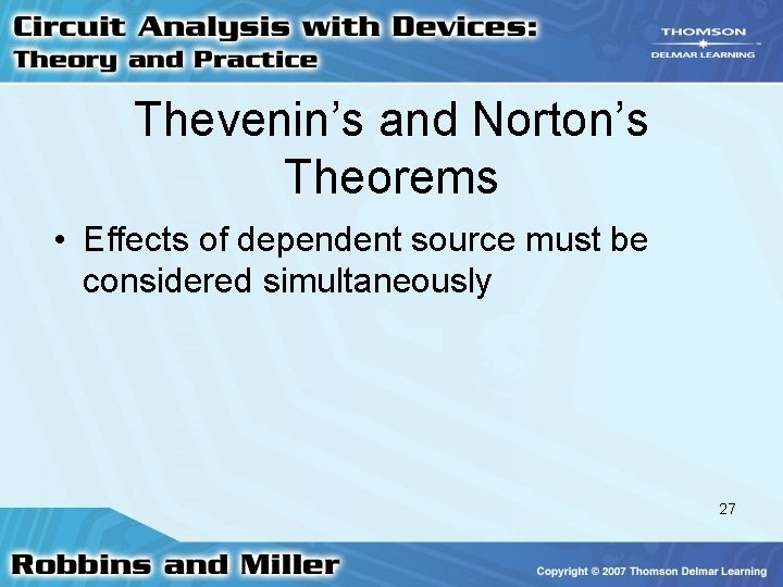 Thevenin’s and Norton’s Theorems • Effects of dependent source must be considered simultaneously 27