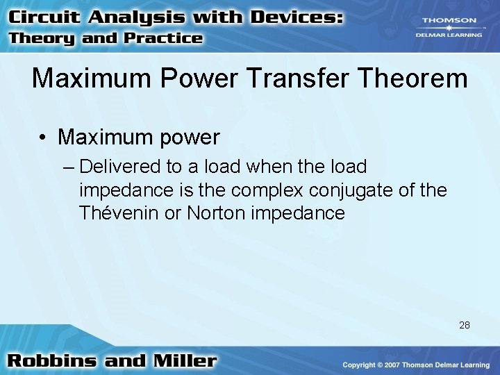 Maximum Power Transfer Theorem • Maximum power – Delivered to a load when the