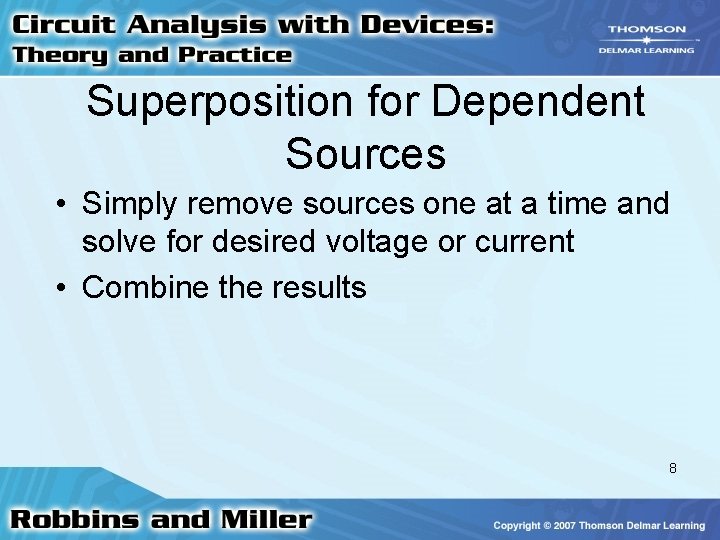 Superposition for Dependent Sources • Simply remove sources one at a time and solve