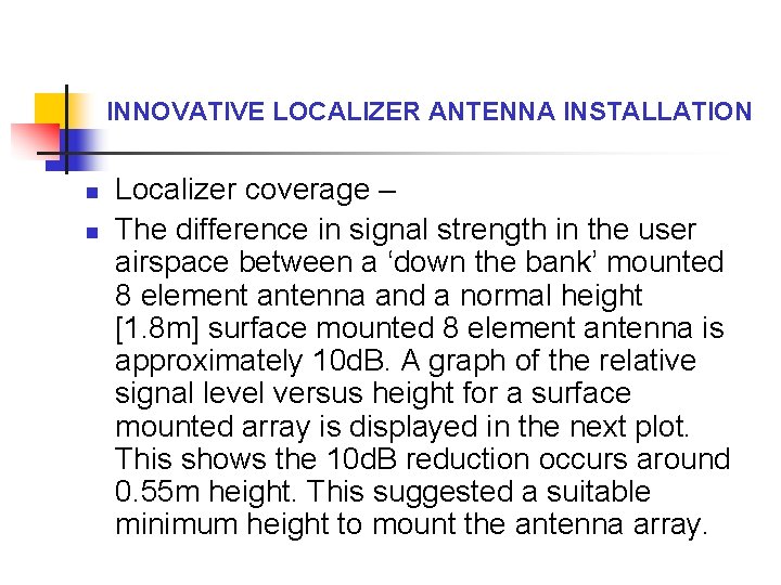 INNOVATIVE LOCALIZER ANTENNA INSTALLATION n n Localizer coverage – The difference in signal strength