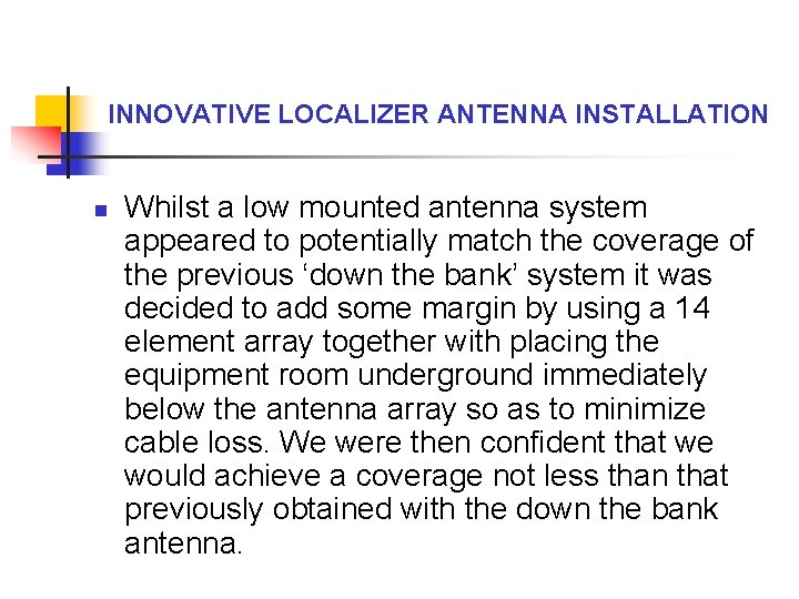 INNOVATIVE LOCALIZER ANTENNA INSTALLATION n Whilst a low mounted antenna system appeared to potentially