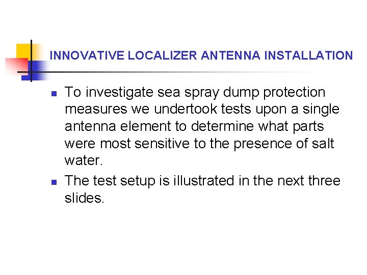 INNOVATIVE LOCALIZER ANTENNA INSTALLATION n n To investigate sea spray dump protection measures we