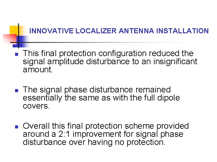 INNOVATIVE LOCALIZER ANTENNA INSTALLATION n n n This final protection configuration reduced the signal