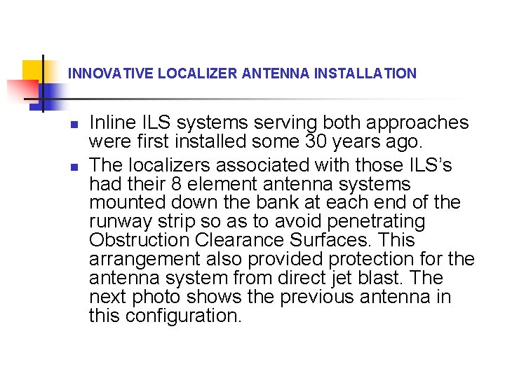 INNOVATIVE LOCALIZER ANTENNA INSTALLATION n n Inline ILS systems serving both approaches were first