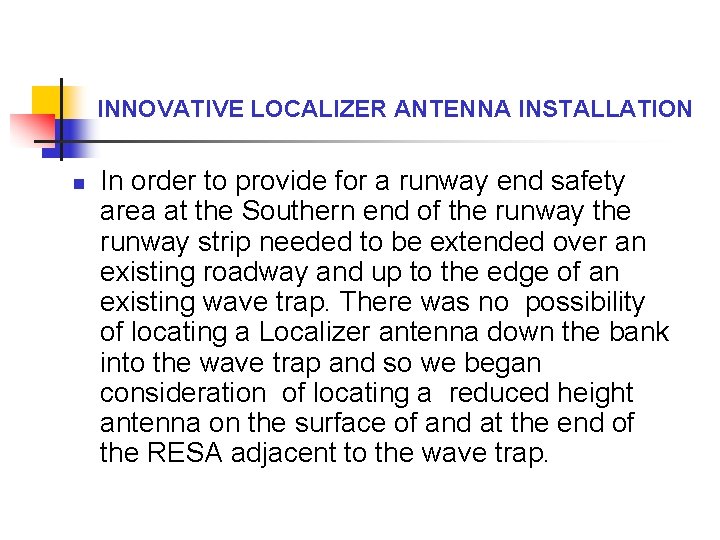 INNOVATIVE LOCALIZER ANTENNA INSTALLATION n In order to provide for a runway end safety