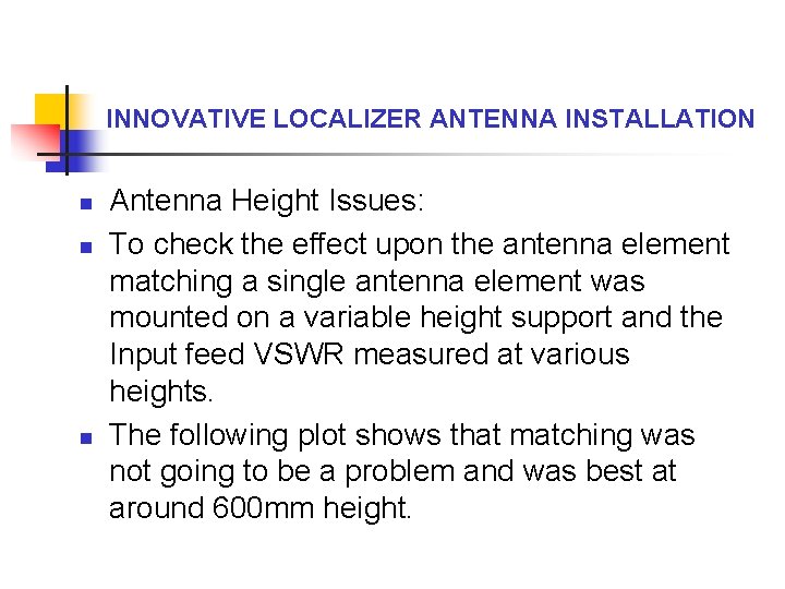 INNOVATIVE LOCALIZER ANTENNA INSTALLATION n n n Antenna Height Issues: To check the effect