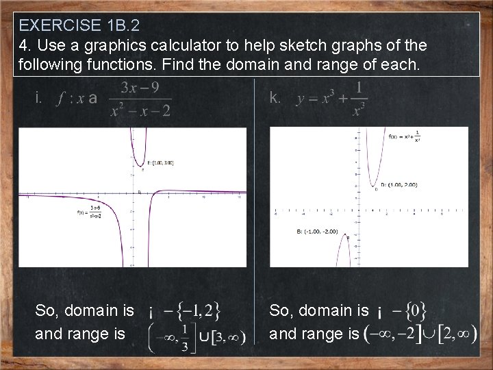 EXERCISE 1 B. 2 4. Use a graphics calculator to help sketch graphs of